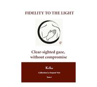 Fidelity to the Light: Clear-sighted gaze, without compromise (COLLECTION LE SERPENT VERT)