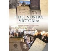 FIDES NOSTRA VICTORIA: A Portrait of St John's College, Durham