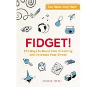 Fidget!: 101 Ways to Boost Your Creativity and Decrease Your Stress
