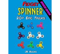 Fidget Spinner: 20+ Epic Tricks (A Fidget Spinner Tricks Book)
