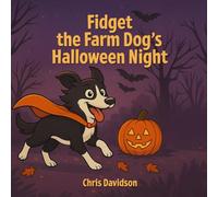 Fidget the Farm Dog's Halloween Night: A Spooky adventure in the Fidget the Farm dog series