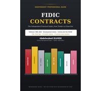 FIDIC Contracts: The Independent Practical Guide, from Tender to Close-Out
