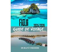 FIDJI GUIDE DE VOYAGE 2025/2026 (en couleur): Aventures insulaires, trésors culturels, joyaux cachés et conseils essentiels pour une escapade ultime dans le Pacifique Sud