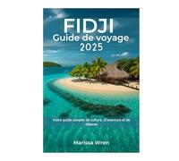 FIDJI Guide de voyage 2025: Votre guide complet de culture, d'aventure et de détente