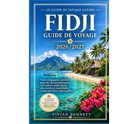Fidji Guide de voyage 2026/2027: Le guide de voyage ultime pour les Fidji 2026/2027 : découvrez des îles tropicales, des plages immaculées, des récifs ... authentique et des aventures inoubliables.