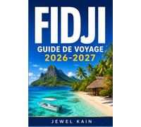 FIDJI GUIDE DE VOYAGE 2026-2027: Un guide pratique pour organiser vos séjours à la plage, vos plongées et vos découvertes locales.