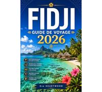 FIDJI GUIDE DE VOYAGE 2026: De la côte corallienne aux îles Yasawa : plages, excursions d’île en île, plongée avec tuba, plongée sous-marine, vie villageoise et culture fidjienne