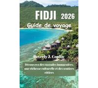 FIDJI Guide de voyage 2026: Découvrez des cascades immaculées, une richesse culturelle et des sentiers côtiers