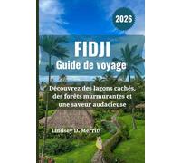 FIDJI Guide de voyage 2026: Découvrez des lagons cachés, des forêts murmurantes et une saveur audacieuse