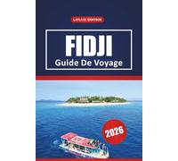Fidji Guide De Voyage 2026: Découvrez les meilleures plages, la culture locale, les activités, les restaurants et des conseils pratiques pour explorer les Fidji