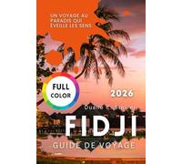 FIDJI GUIDE DE VOYAGE 2026: Un Voyage au Paradis qui Éveille les Sens