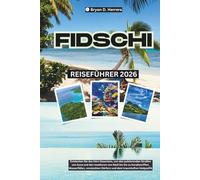 Fidschi Reiseführer 2026: Entdecken Sie das Herz Ozeaniens, von den Straßen Suvas und den Inseltoren Nadis bis hin zu Korallenriffen, Wasserfällen, versteckten Dörfern und dem traumhaften Südpazifik