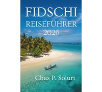 FIDSCHI REISEFÜHRER 2026: nselabenteuer, Kultur und verborgene Schätze im Herzen des Südpazifiks