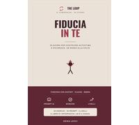 FIDUCIA IN TE: Il quaderno-gioco da fare con la tua AI · 30 giorni per costruire autostima e sicurezza, un passo alla volta (The Loop)