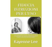 FIDUCIA ISTRUZIONI PER L'USO: Come la fiducia influenza relazioni, s alute, benessere e persino il tuo portafoglio e come imparare a cavalca re la sua ... che corrono, invece di lasciarti travolgere.