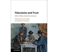 Fiduciaries and Trust: Ethics, Politics, Economics and Law