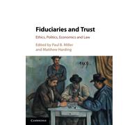 Fiduciaries and Trust: Ethics, Politics, Economics and Law