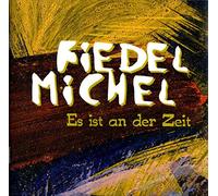 Fiedel Michel - Es Ist An der Zeit