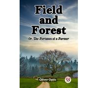 Field and Forest Or, The Fortunes of a Farmer
