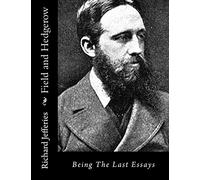 Field and Hedgerow: Being The Last Essays