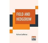 Field And Hedgerow: Being The Last Essays Of Richard Jeffries Collected By His Widow