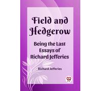Field and HedgerowBeing the Last Essays of Richard Jefferies (Edition2023)