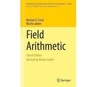 Field Arithmetic: 11 (Ergebnisse der Mathematik und ihrer Grenzgebiete. 3. Folge / A Series of Modern Surveys in Mathematics, 11)