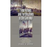 Field Armies and Fortifications in the Civil War: The Eastern Campaigns, 1861-1864 (Civil War America)