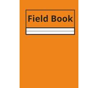 Field Book: A Multi-Use Hardcover Notebook for Geologists, Surveyors, Environmental Engineers & Field Technicians