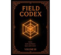 FIELD CODEX: Volume III - Nature, Earth, and Cosmos
