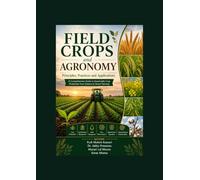 Field Crops and Agronomy: Principles , Practices and applications