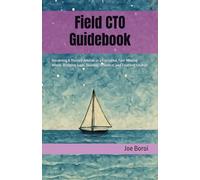 Field CTO Guidebook: Becoming A Trusted Advisor in a Fractured, Fast-Moving World: Bridging Gaps, Building Influence, and Enabling Change