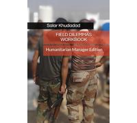 FIELD DILEMMAS WORKBOOK: Humanitarian Manager Edition
