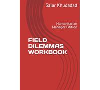 FIELD DILEMMAS WORKBOOK: Humanitarian Manager Edition