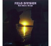 FIELD DIVISION - DARK MATTER DREAMS NEW CD