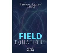 Field Equations: The Quantum Blueprint of Existence