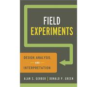 Field Experiments : Design, Analysis, and Interpretation