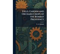 Field, Garden and Orchard Crops of the Bombay Presidency