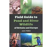 FIELD GUIDE D TO POND WILDLIFE OF BRITAIN & EUROPE