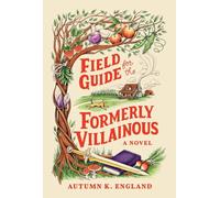 Field Guide for the Formerly Villainous: A Cosy Fantasy Adventure Full of Magic