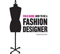 Field Guide: How to be a Fashion Designer