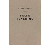 Field Guide on False Teaching, A