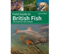 Field Guide to British Fish : Freshwater and Marine