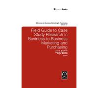 Field Guide to Case Study Research in Business-to-Business Marketing and Purchasing: 21