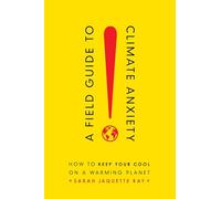 A Field Guide to Climate Anxiety