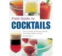 Field Guide to Cocktails: How to Identify and Prepare Virtually Every Mixed Drink at the Bar