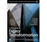 Field Guide to Digital Transformation, A (The Pearson Digital Enterprise Series from Thomas Erl)