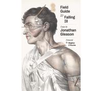 Field Guide to Falling Ill: Essays (The Yale Nonfiction Book Prize)