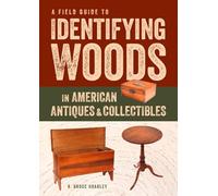 Field Guide to Identifying Woods in American Antiques & Collectibles