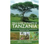 Field Guide to Plants of Tanzania Etymology and Eponyms for Understanding Botanical Names